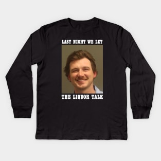 Last Night We Let The Liquor Talk Morgan Wallen Mugshot Kids Long Sleeve T-Shirt